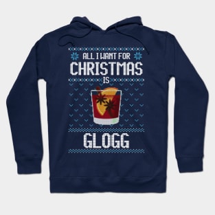 All I Want For Christmas Is Glogg - Ugly Xmas Sweater For Glogg Lover Hoodie